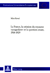 La France, la cr&eacute;ation du royaume 'yougoslave' et la question croate, 1914-1929